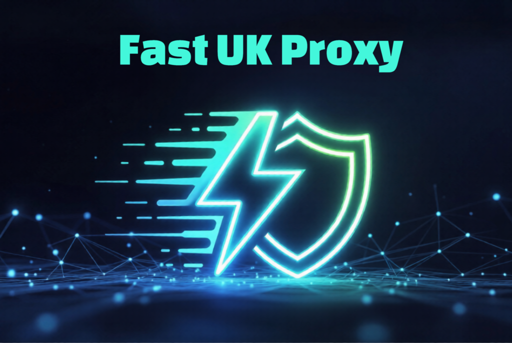 Fast UK Proxy